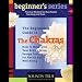Books : The Beginner's Guide to The Chakras: How to Work with Your Body's Seven Energy Centers for Health and Well-Being