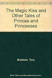 The magic kiss : and other tales of princes and princesses