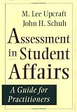 Assessment in Student Affairs: A Guide for Practitioners (Jossey Bass Higher and Adult Education Series)