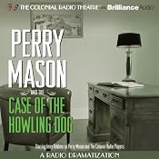 Perry Mason and the Case of the Howling Dog: A Radio Dramatization | [Erle Stanley Gardner, M. J. Elliott]