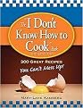The "I Don't Know How to Cook" Book (300 Great Recipes You Cant Mess Up!) (Paperback)