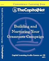 Building and Nurturing Your Grassroots Campaign:Training Volunteers, Communicating with Your Grassroots Network, and Sustaining Your Network (Capitol Learning Audio Course)