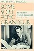 Some Sort of Epic Grandeur: The Life of F. Scott Fitzgerald (Rev)