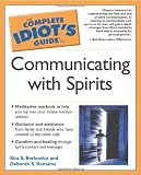 The Complete Idiots Guide to Communicating With Spirits