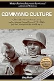 Command Culture: Officer Education in the U.S. Army and the German Armed Forces, 1901-1940, and the Consequences for World War II