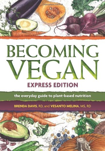 Becoming Vegan, Express Edition: The Everyday Guide to Plant-based Nutrition