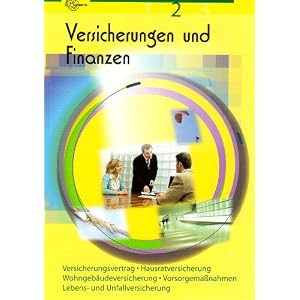 Versicherungen und Finanzen 2: Versicherungsvertrag. Hausratversicherung. Wohngebäudeversicherung. Vorsorgemaßnahmen. Lebens- und Unfallversicherung
