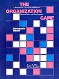 The organization game : a simulation in organizational behavior, design, change and development