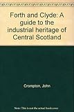 Forth and Clyde : a guide to the industrial heritage of Central Scotland