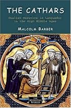 The Cathars: Dualist Heretics in Languedoc in the High Middle Ages