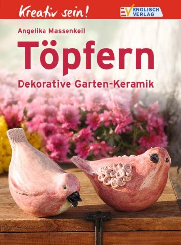 Englisch Verlag Kreativ sein! T&ouml;pfern: Dekorative Garten-Keramik