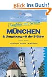 Ausfl�ge mit Genuss: M�nchen & Umgebung mit der S-Bahn: Wandern. Radeln. Einkehren