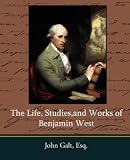 The Life, Studies,and Works of Benjamin West