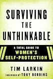 Survive the Unthinkable: A Total Guide to Womens Self-Protection