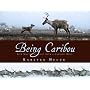 Being Caribou: Five Months on Foot with a Caribou Herd