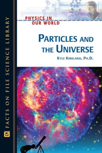 Particles and the Universe (Physics in Our World)