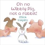 Oh no Wibbly Pig, not a rabbit!