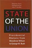State Of The Union : Presidential Rhetoric From Woodrow  Wilson To George W. Bush / Edited By Deborah Kalb, Gerhard Peters And John T. Woolley