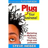 Plug Your Business! Marketing on MySpace, YouTube, blogs and podcasts and other Web 2.0 social networks