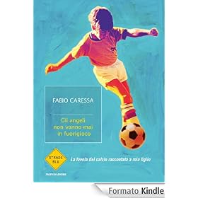 Gli angeli non vanno mai in fuorigioco: La favola del calcio raccontata a mio figlio (Strade blu)