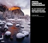 Digital Landscape Photography: In the Footsteps of Ansel Adams and the Great Masters