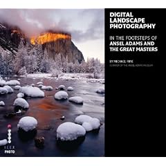 Digital Landscape Photography: In the Footsteps of Ansel Adams and the Great Masters