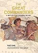 THE GREAT COMMANDERS, Part One: Alexander the Great