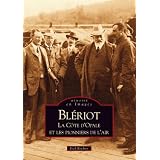 Bl�riot - La C�te d Opale et les pionniers de l airpar Jo�l Rochoy