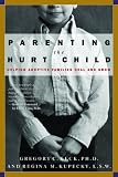 Parenting the Hurt Child : Helping Adoptive Families Heal and Grow