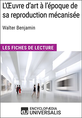 L'Oeuvre d'art à l'époque de sa reproduction mécanisée de Walter Benjamin: Les Fiches de lecture d'Universalis (French Edition)