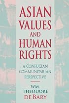 Asian Values and Human Rights: A Confucian Communitarian Perspective (Wing-Tsit Chan Memorial Lectures)