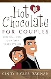 Hot Chocolate for Couples: Practical Ways to Sweeten Your Love Life