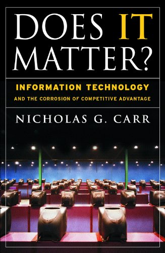 Does It Matter?: Information Technology and the Corrosion of Competitive Advantage