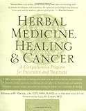 Herbal Medicine, Healing & Cancer: A Comprehensive Program for Prevention and Treatment