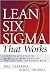 Lean Six Sigma That Works: A Powerful Action Plan for Dramatically Improving Quality, Increasing Speed, and Reducing Waste Lean Six Sigma That Works: A Powerful Action Plan for Dramatically Improving Quality, Increasing Speed, and Reducing Waste