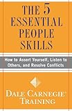 The 5 Essential People Skills: How to Assert Yourself, Listen to Others, and Resolve Conflicts (Dale Carnegie Training)