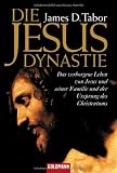 Produkt-Bild: Die Jesus-Dynastie: Das verborgene Leben von Jesus und seiner Familie und der Ursprung des Christentums