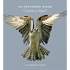 On Feathered Wings: Birds in Flight by Richard Ettlinger, Rob Palmer, Miguel Lasa, and KK Hui