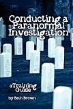 Conducting a Paranormal Investigation - A Training Guide