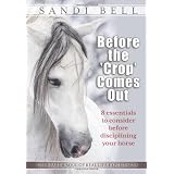 Before the 'Crop' Comes Out: 8 Essentials to Consider Before Disciplining Your Horse