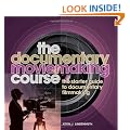 The Documentary Moviemaking Course: The Starter Guide to Documentary Filmmaking (Professional Media Practice)