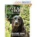 Give a Dog a Home: How to Make Your Rescue Dog a Happy Dog