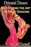 Oriental Dance: Discovering the Art of Belly Dancing