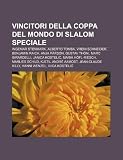 Vincitori della Coppa del Mondo di slalom speciale: Ingemar Stenmark, Alberto Tomba, Vreni Schneider, Benjamin Raich, Anja Pärson, Gustav Thöni (Italian Edition)