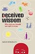 Deceived Wisdom: Why What You Thought Was Right Is Wrong