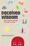 Deceived Wisdom: Why What You Thought...