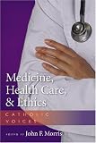 Medicine, Health Care, & Ethics: Catholic Voices
