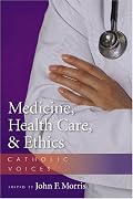 Medicine, Health Care, & Ethics: Catholic Voices