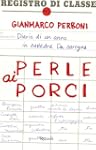 Perle ai porci: Diario di un anno in...