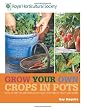 RHS Grow Your Own Crops in Pots: with 30 Step-by-Step Projects Using Vegetables, Fruit and Herbs